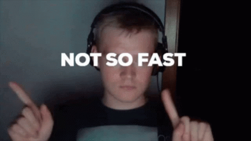 a meme of a bear saying 'Not so fast!'